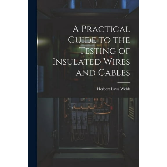 A Practical Guide to the Testing of Insulated Wires and Cables (Paperback)