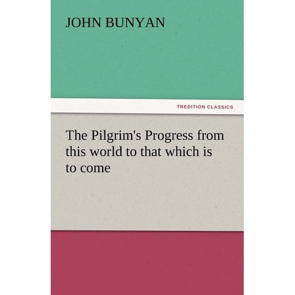 The Pilgrim's Progress from This World to That Which Is to Come, (Paperback)