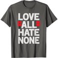 thumbnail image 1 of Love All Hate None People Friendship Good Deeds Samaritan T-Shirt, 1 of 1