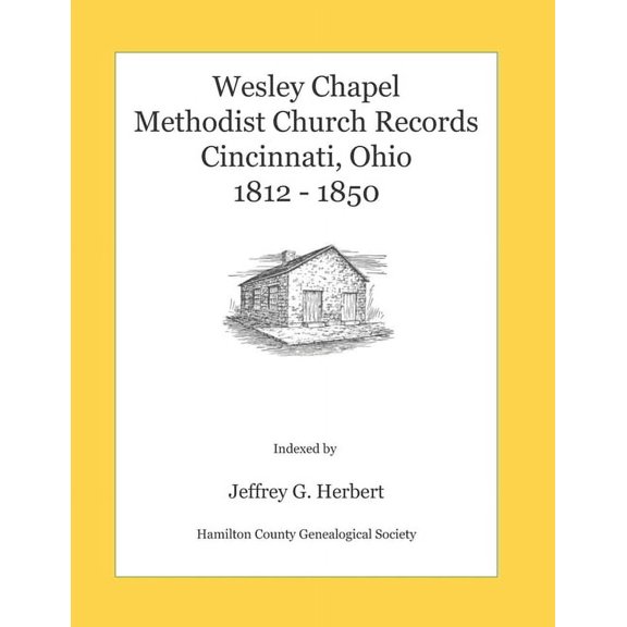 Wesley Chapel Methodist Church Records, Cincinnati, Ohio 1812 - 1850 (Paperback)