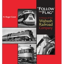 Railroads in America Follow the Flag: A History of the Wabash Railroad Company, (Hardcover)