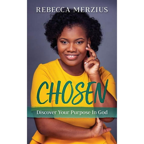 Chosen: Discover Your Purpose In God (Paperback) by Rebecca Merzius
