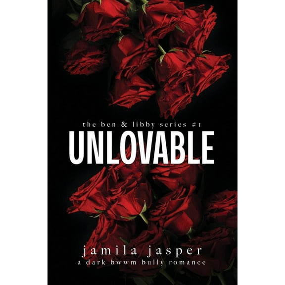 The Ben & Libby Unlovable: Dark Bully BWWM Romance, Book 1, (Paperback)
