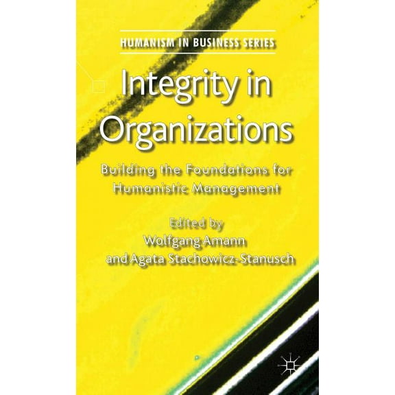 Humanism in Business Integrity in Organizations: Building the Foundations for Humanistic Management, (Hardcover)