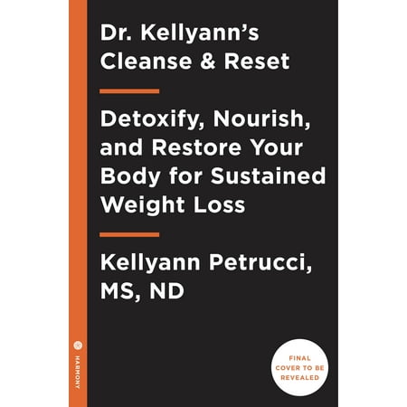 Dr. Kellyann's Cleanse and Reset : Detoxify, Nourish, and Restore Your Body for Sustained Weight Loss...in Just 5 (Best Way To Cleanse Your Body)
