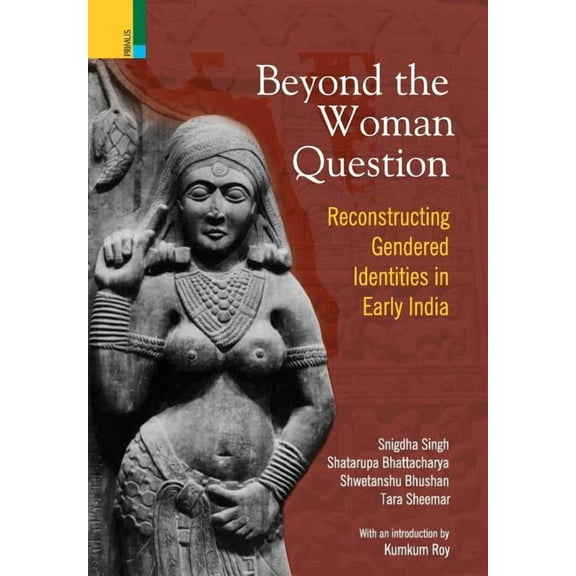 Beyond the Women in Question: Reconstructing Gendered Identities in Early India, (Hardcover)