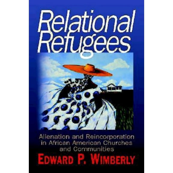Relational Refugees: Alienation and Reincorporation in African American Churches and Communities, (Paperback)