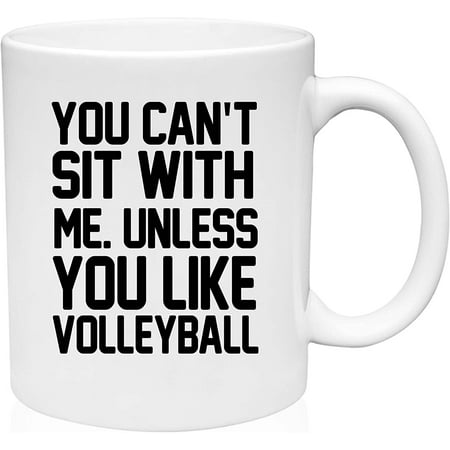 

Coffee Mug Can t Sit With Me Unless You Like Volleyball Funny Sports Fan White Coffee Mug Funny Gift Cup
