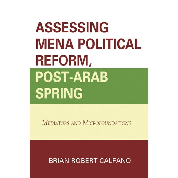 Assessing Mena Political Reform, Post-Arab Spring: Mediators and Microfoundations, (Hardcover)