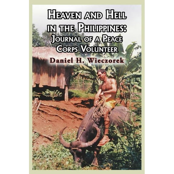 Heaven and Hell in the Philippines: Journal of a Peace Corps Volunteer, (Hardcover)