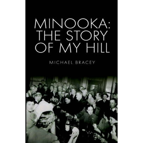 Minooka: The Story of My Hill (Paperback) by Michael Bracey