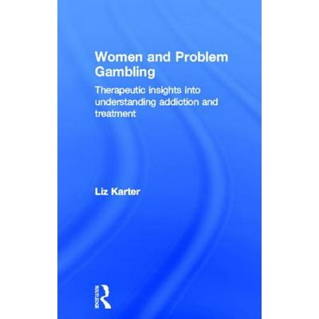 Women and Problem Gambling: Therapeutic Insights Into Understanding Addiction and Treatment