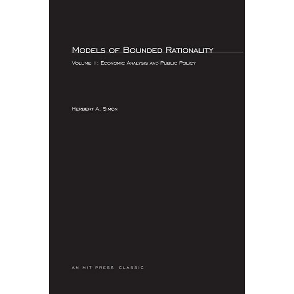 Mit Press Models of Bounded Rationality, Volume 1: Economic Analysis and Public Policy, Book 1, (Paperback)