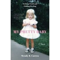My Pretty Baby: Seeking Truth and Finding Healing--A Memoir, (Paperback)