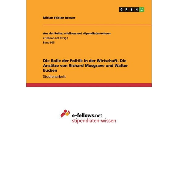 Die Rolle der Politik in der Wirtschaft. Die Ansätze von Richard Musgrave und Walter Eucken (Paperback)