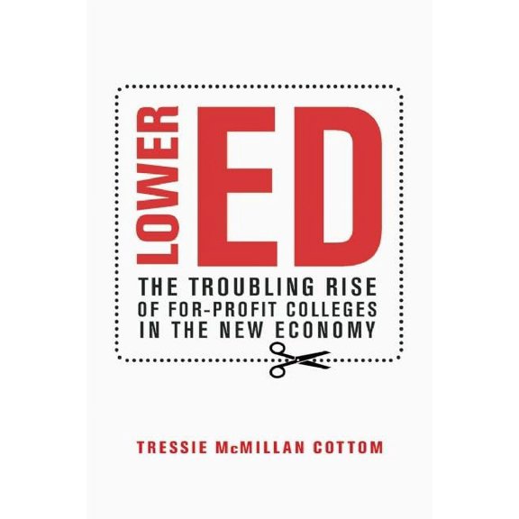 Lower Ed: The Troubling Rise of For-Profit Colleges in the New Economy, (Hardcover)