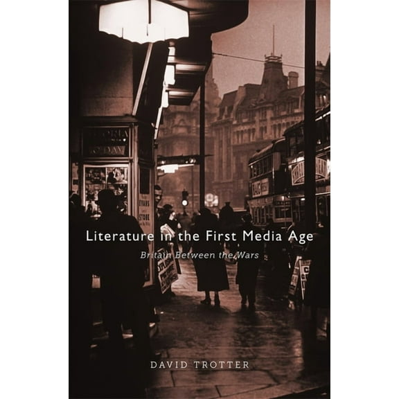 Literature in the First Media Age: Britain Between the Wars, (Hardcover)