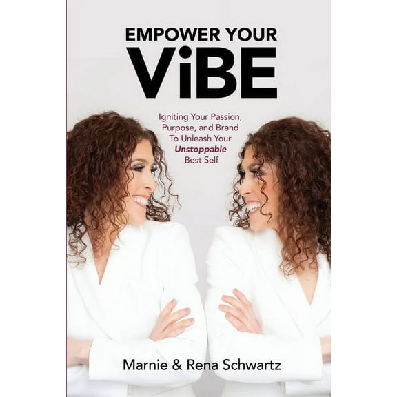 Empower Your ViBE: Igniting Your Passion, Purpose, and Brand To Unleash Your Unstoppable Best Self, (Paperback)