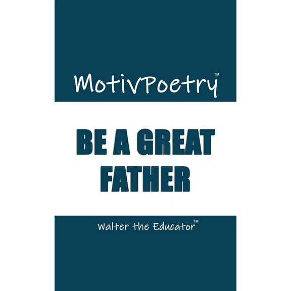 MotivPoetry: Be a Great Father, (Paperback)