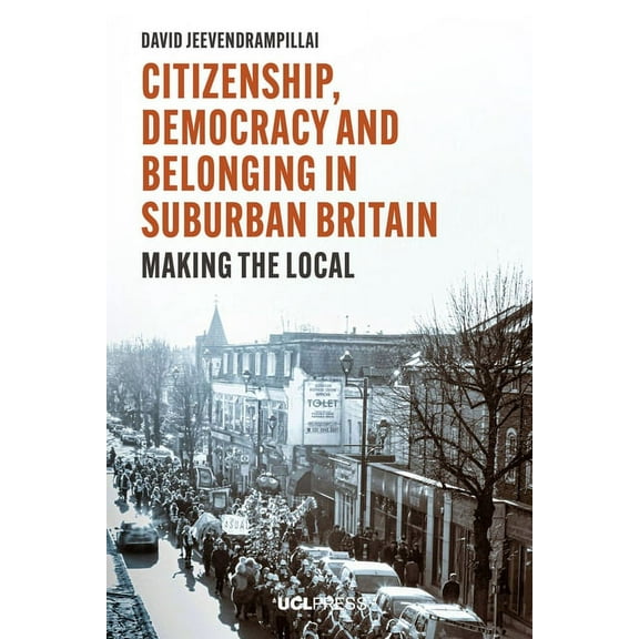 Citizenship, Democracy and Belonging in Suburban Britain : Making the Local (Paperback)