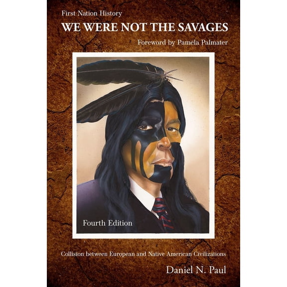 We Were Not the Savages, First Nations History, 4th Ed.: Collision Between European and Native American Civilizations, (Paperback)
