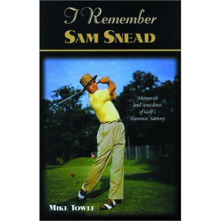 I Remember Sam Snead Memories And Anecdotes - 