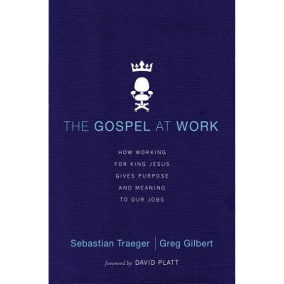 Pre-Owned The Gospel at Work: How Working for King Jesus Gives Purpose and Meaning to Our Jobs (Paperback) 0310513979 9780310513971