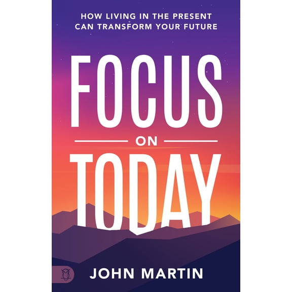 Pre-Owned Focus on Today: How Living in the Present Can Transform Your Future: Methods to Overcome Distraction, Stop Overthinking, Reduce Stress, and Squash Sel (Paperback) 164095421X 9781640954212
