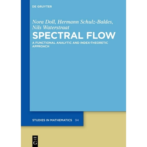 de Gruyter Studies in Mathematics Spectral Flow: A Functional Analytic and Index-Theoretic Approach, Book 94, (Hardcover)
