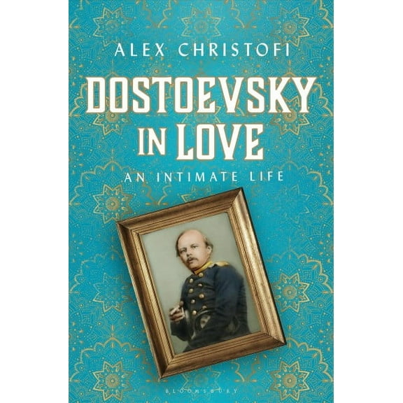 Dostoevsky in Love : An Intimate Life (Hardcover)