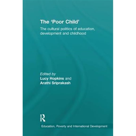 Pre-Owned Education, Poverty and International Dev The 'Poor Child': The cultural politics of education, development and childhood, (Paperback)