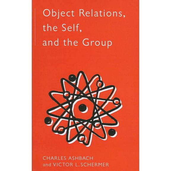 International Library of Group Psychothe Object Relations, The Self and the Group, (Paperback)