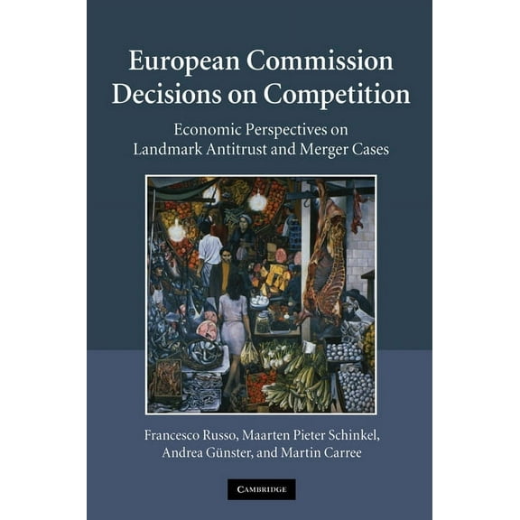 European Commission Decisions on Competition: Economic Perspectives on Landmark Antitrust and Merger Cases, (Hardcover)
