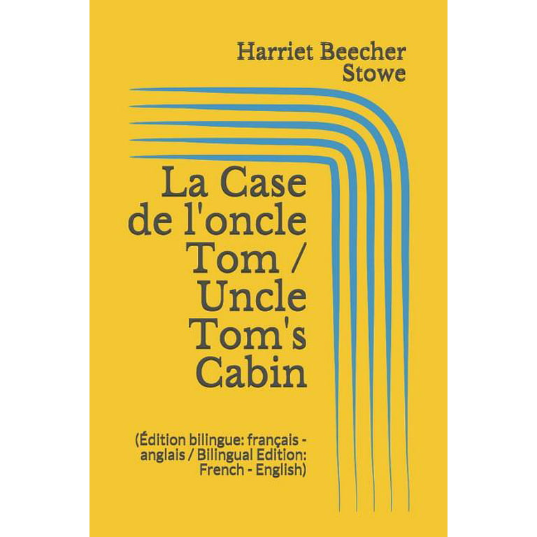 La de l'oncle Tom / Uncle Tom's Cabin (Édition bilingue : français - anglais / Bilingual Edition: French - English) (Paperback) - Walmart.com