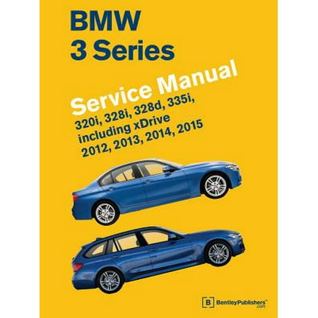 BMW 3 Series (F30, F31, F34) Service Manual: 2012, 2013, 2014, 2015 : 320i, 328i, 328d, 335i, Including (The Best Bmw Car Ever Made)