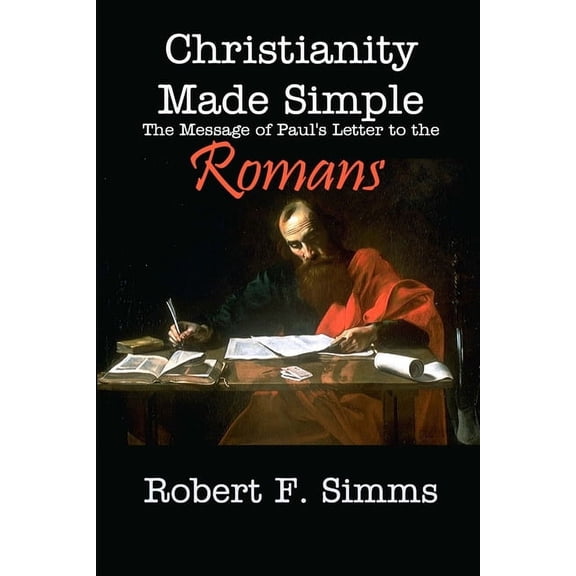Christianity Made Simple: The Message of Paul's Letter to the Romans, (Paperback)