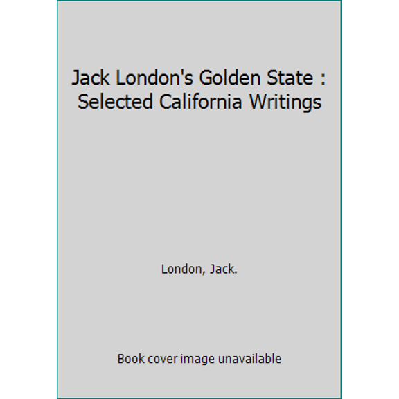 Pre-Owned Jack London's Golden State: Selected California Writings (Paperback) 1890771023 9781890771027