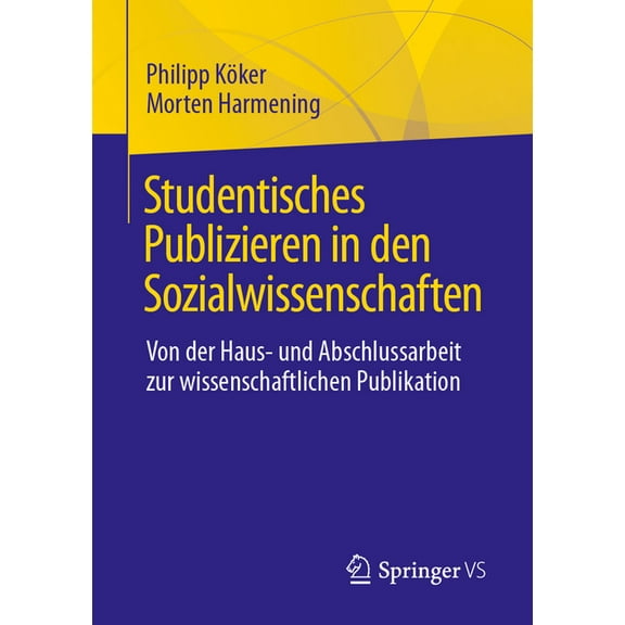 Studentisches Publizieren in Den Sozialwissenschaften: Von Der Haus- Und Abschlussarbeit Zur Wissenschaftlichen Publikat, (Paperback)