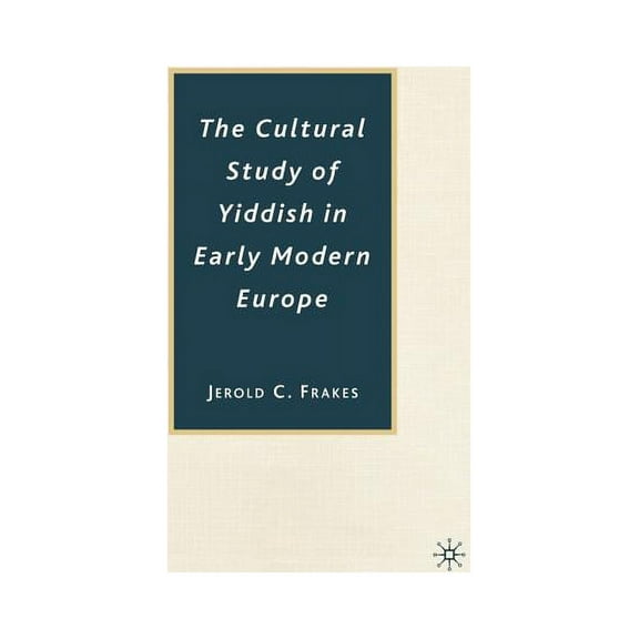 The Cultural Study of Yiddish in Early Modern Europe, (Hardcover)