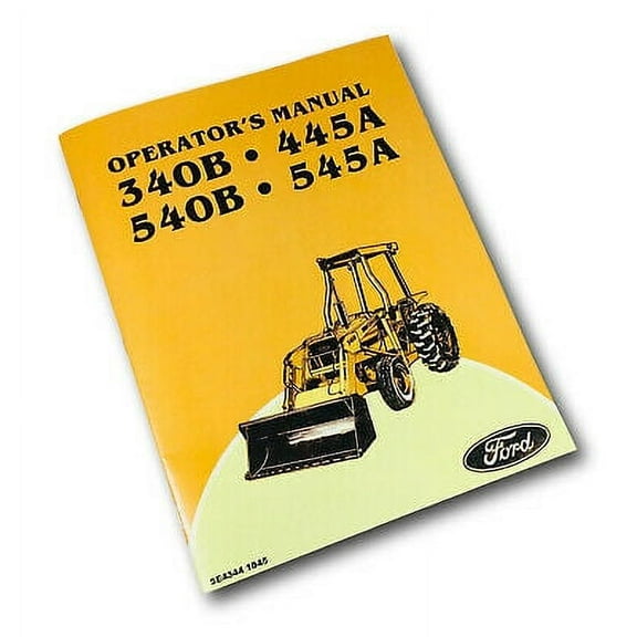 Ford 340B 445A 540B 545A Tractor Loader Backhoe Owners Operators Manual Book