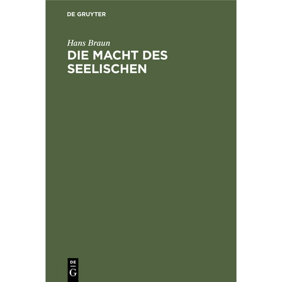 Die Macht Des Seelischen: Eine Organische Psychologie ALS Lebensorientierung Des Einzelnen Und Der Gesamtheit, (Hardcover)