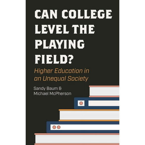 Can College Level the Playing Field?: Higher Education in an Unequal Society, (Paperback)