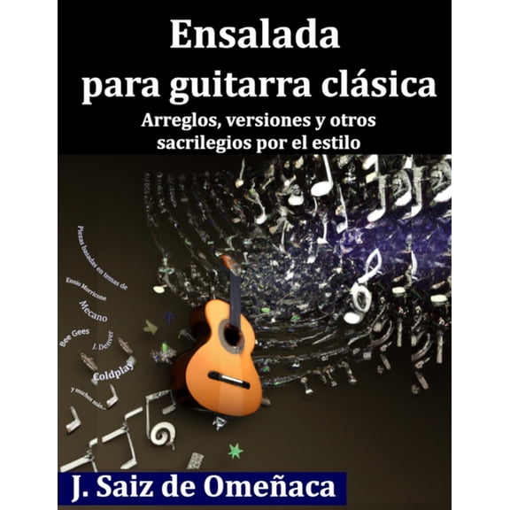Ensalada para Guitarra ClÃ¡sica: Arreglos, versiones y otros sacrilegios por el estilo, (Paperback)