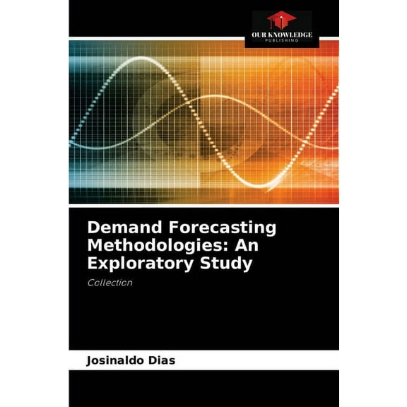 Demand Forecasting Methodologies: An Exploratory Study (Paperback)