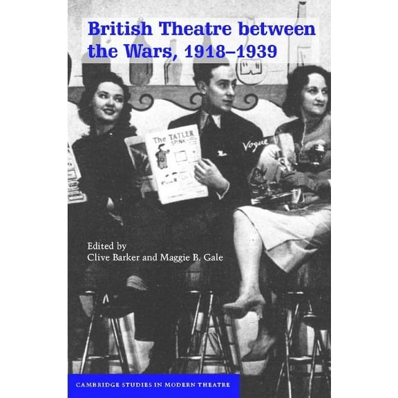 Cambridge Studies in Modern Theatre British Theatre Between the Wars, 1918-1939, (Hardcover)