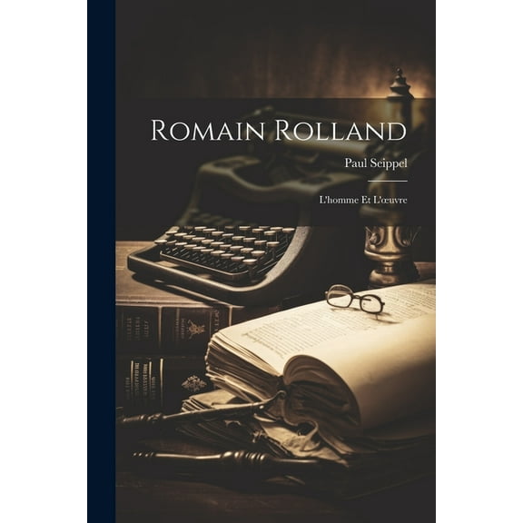Romain Rolland : L'homme Et L'oeuvre (Paperback)