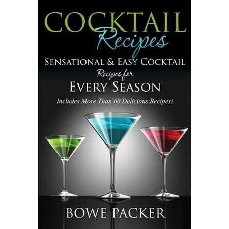 Cocktail Recipes : Sensational & Easy Cocktail Recipes for Every Season