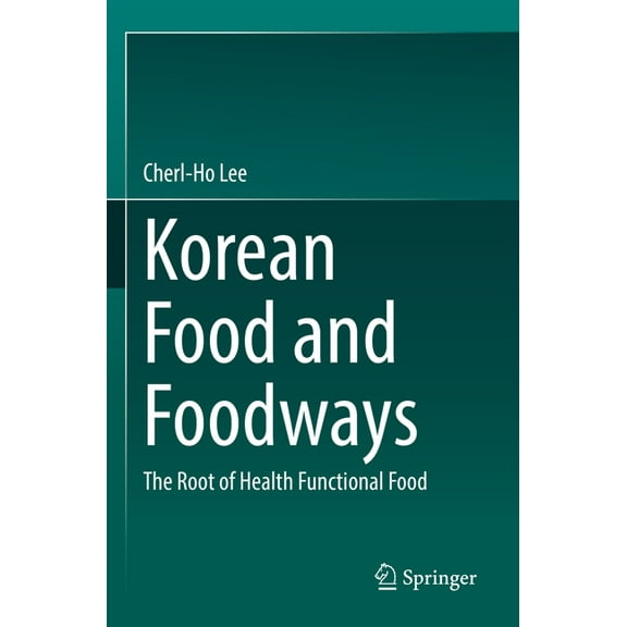 Korean Food and Foodways: The Root of Health Functional Food, (Paperback)