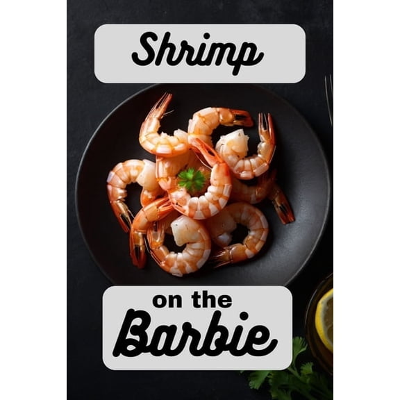 Seafood Cookbook Shrimp on the Barbie: A Cookbook Full of Succulent Shrimp Recipes, Book 10, (Paperback)