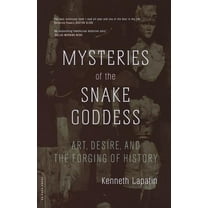 Mysteries of the Snake Goddess: Art, Desire, and the Forging of History, (Paperback)